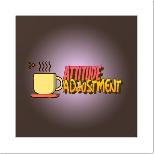 Attitude Adjustment (coffee) Posters and Art